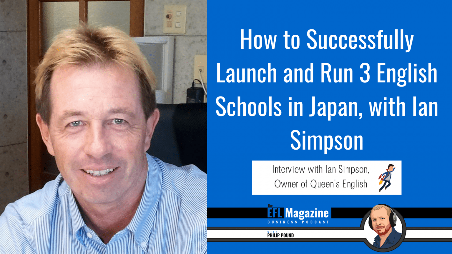 How to Successfully Open and Run 3 English Schools in Japan with Ian Simpson In this episode, Ian Simpson tells us how to successfully launch and run 3 English schools in Japan