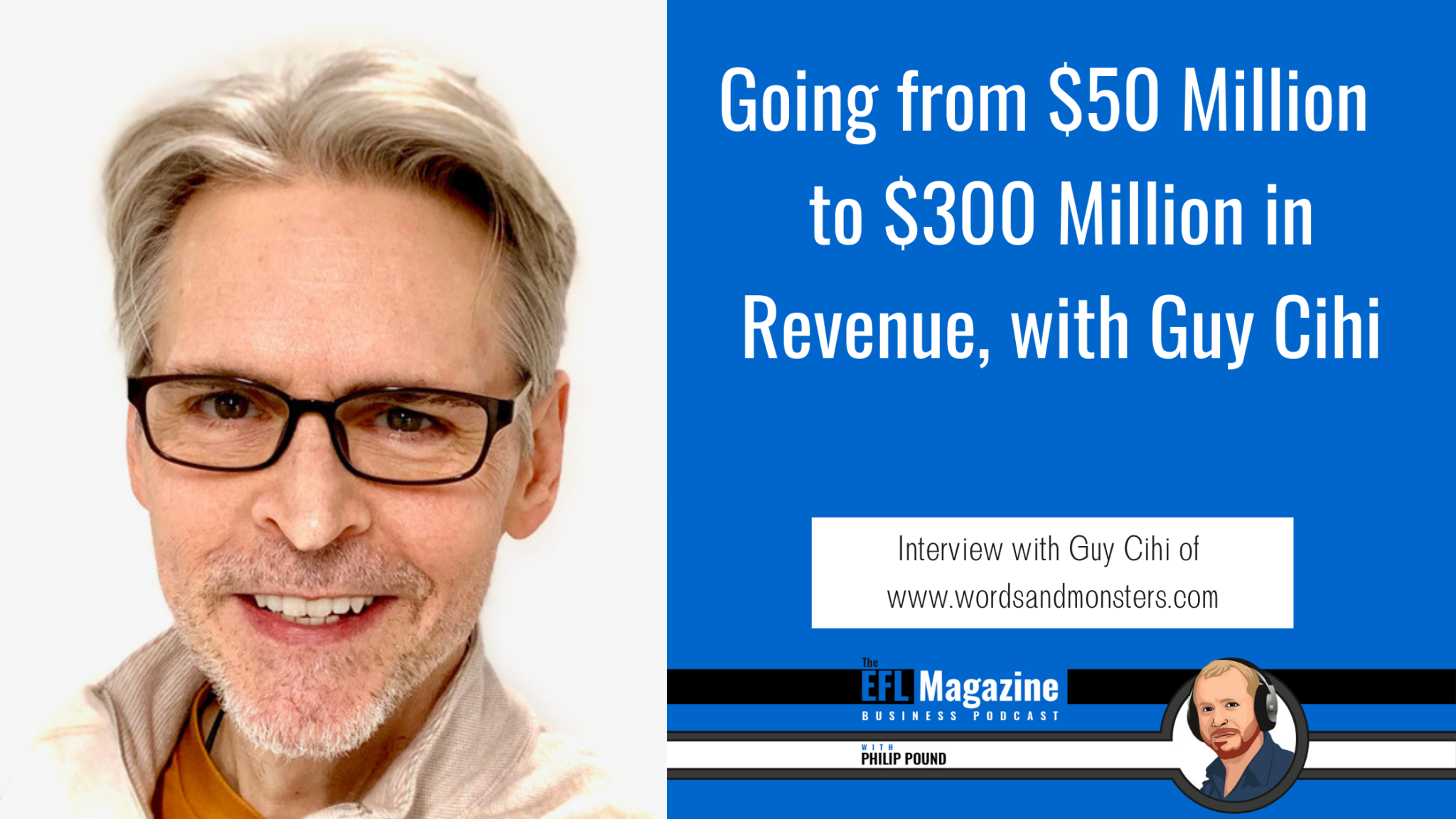 Going from 50 Million to 300 Million in Revenue, with Guy Cihi EFL